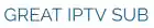 GREAT IPTV SUB